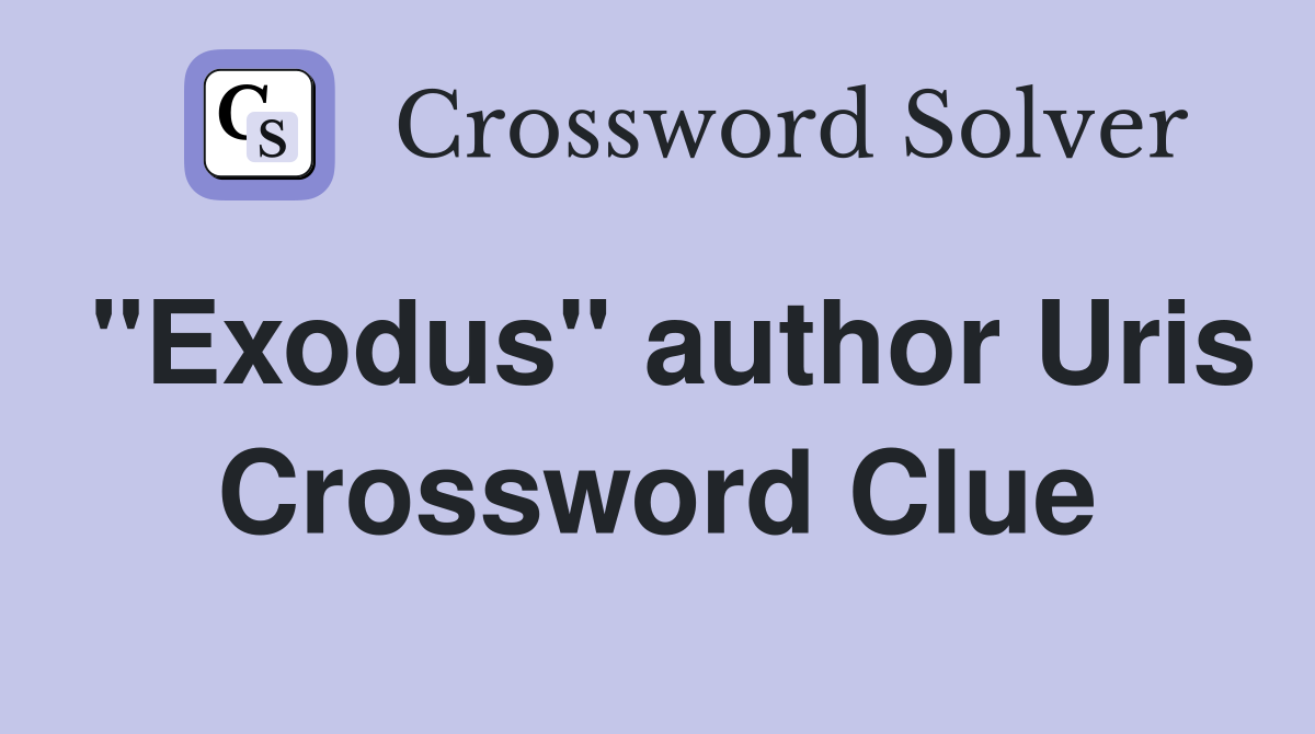 "Exodus" author Uris Crossword Clue Answers Crossword Solver